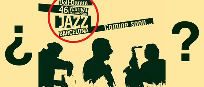 NUEVOS ARTISTAS EN EL 46 VOLL-DAMM FESTIVAL INTERNACIONAL DE JAZZ DE BARCELONA